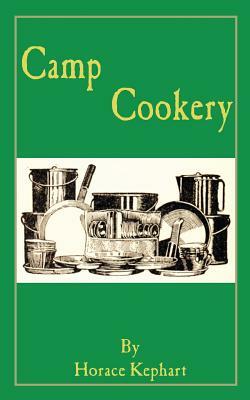 Camp Cookery by Horace Kephart