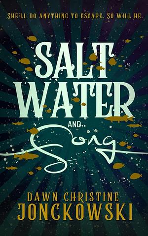 Salt Water and Song by Dawn Christine Jonckowski