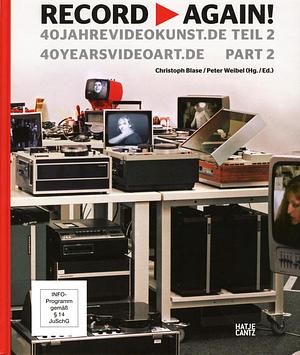 Record Again!  40 Jahre Videokunst.de. Teil 2 by Christoph Blase, Peter Weibel