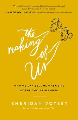 The Making of Us: Who We Can Become When Life Doesn't Go As Planned by Sheridan Voysey