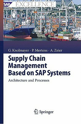 Supply Chain Management Based on SAP Systems: Architecture and Planning Processes by Peter Mertens, Alexander Zeier, Gerhard F. Knolmayer