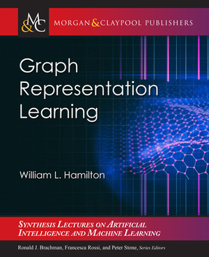 Graph Representation Learning by William L. Hamilton