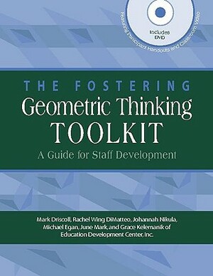 The Fostering Geometric Thinking Toolkit: A Guide for Staff Development [With DVD ROM] by Rachel Wing Dimatteo, Johannah Nikula, Mark Driscoll