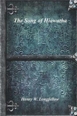 The Song of Hiawatha by Henry W. Longfellow