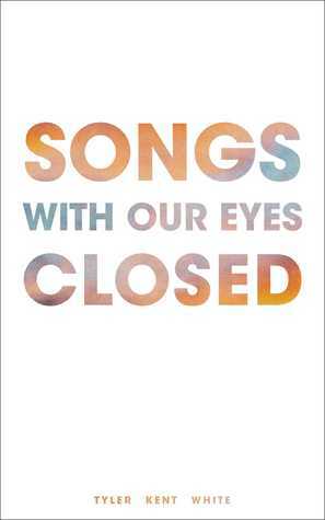 Songs With Our Eyes Closed by Tyler Kent White