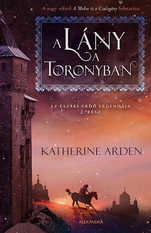 A lány a toronyban by Katherine Arden