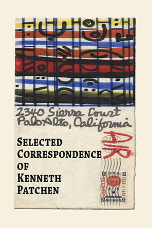 Selected Correspondence of Kenneth Patchen by Kenneth Patchen