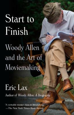 Start to Finish: Woody Allen and the Art of Moviemaking by Eric Lax
