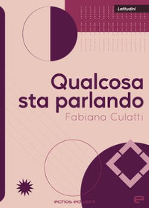 Qualcosa sta parlando by Fabiana Culatti