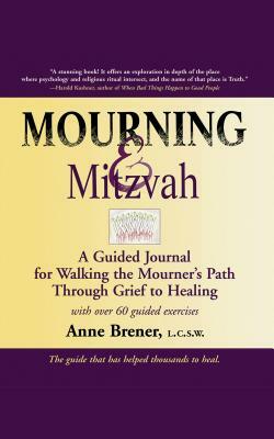 Mourning & Mitzvah (2nd Edition): A Guided Journal for Walking the Mourner's Path Through Grief to Healing by Anne Brener