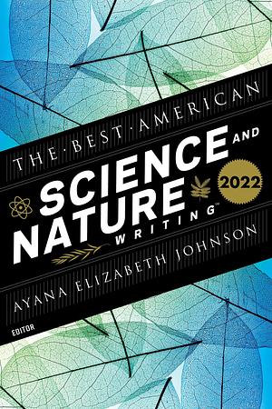 The Best American Science and Nature Writing 2022 by Ayana Elizabeth Johnson, Jaime Green