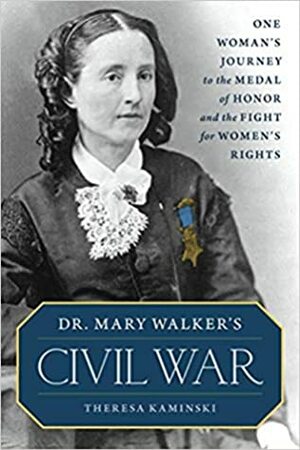 Dr. Mary Walker's Civil War by Theresa Kaminski