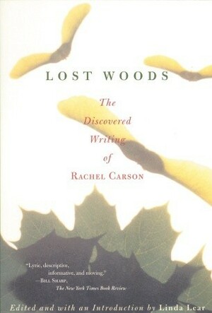 Lost Woods: The Discovered Writing of Rachel Carson by Linda Lear, Rachel Carson