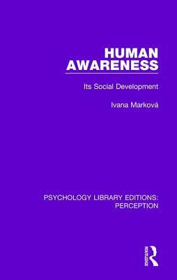 Human Awareness: Its Social Development by Ivana Marková