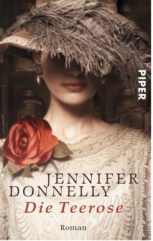 Die Teerose by Jennifer Donnelly