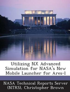 Utilizing Nx Advanced Simulation for NASA's New Mobile Launcher for Ares-L by Christopher Brown