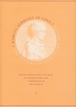 Marcus Aurelius in Love by Marcus Aurelius, Marcus Cornelius Fronto, Amy Richlin