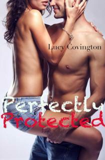 Perfectly Protected by Lucy Covington