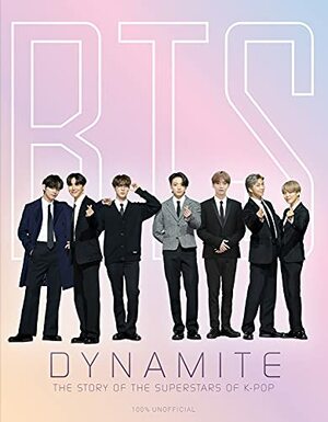 BTS - Dynamite: The Story of the Superstars of K-Pop by Carolyn McHugh