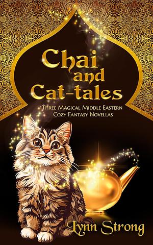 Chai and Cat-tales: Three magical Middle Eastern cozy fantasy novellas by Lynn Strong