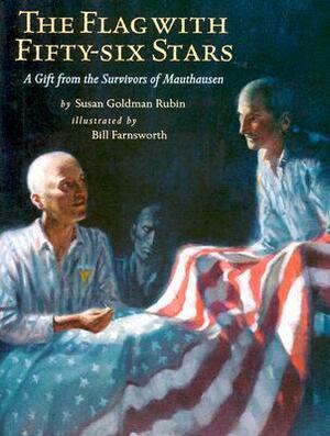 The Flag with Fifty-Six Stars: A Gift from the Survivors of Mauthausen by Susan Goldman Rubin, Bill Farnsworth