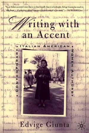 Writing with an Accent: Contemporary Italian American Women Authors by Edvige Giunta