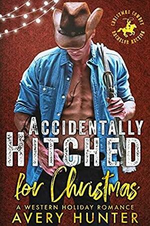 Accidentally Hitched for Christmas: A Western Holiday Romance by Avery Hunter