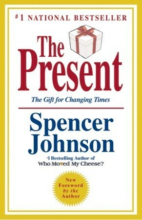 The Present: The Gift for Changing Times by Spencer Johnson