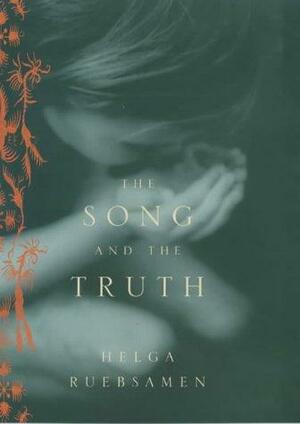 The Song and the Truth by Helga Ruebsamen