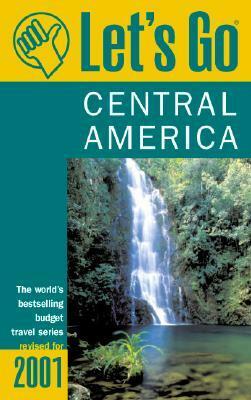 Let's Go Central America 2001 by Let's Go Inc.
