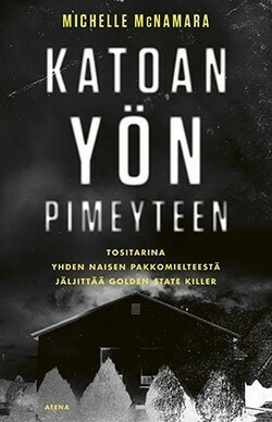 Katoan yön pimeyteen - Tositarina yhden naisen pakkomielteestä jäljittää Golden State Killer by Michelle McNamara