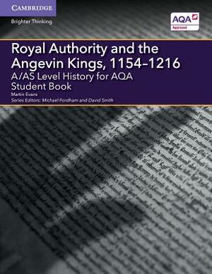 A/As Level History for Aqa Royal Authority and the Angevin Kings, 1154-1216 Student Book by Martin Evans