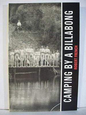 Camping by a Billabong: Gay and Lesbian Stories from Australian History by Robert French
