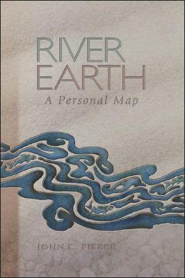 River Earth: A Personal Map by John C. Pierce