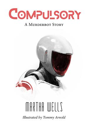 Compulsory: A Murderbot Story by Martha Wells
