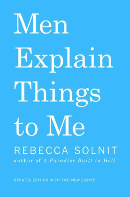 Men Explain Things to Me by Rebecca Solnit