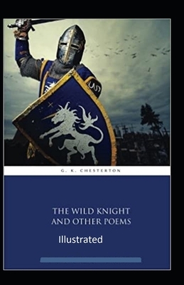 "The Wild Knight And Other Poems Illustrated" by G.K. Chesterton