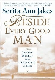 Beside Every Good Man: Loving Myself While Standing By Him by Serita Ann Jakes