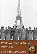 The Second World War In An Hour by Rupert Colley