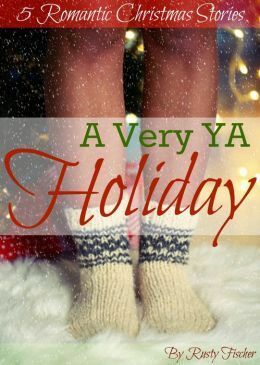 A Very YA Holiday 5 Romantic Christmas Stories by Rusty Fischer