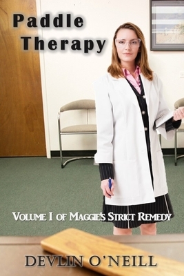 Paddle Therapy: Volume One of Maggie's Strict Remedy, a serial novel by Devlin O'Neill