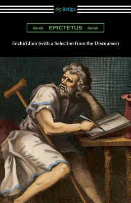 Enchiridion (with a Selection from the Discourses) [Translated by George Long with an Introduction by T. W. Rolleston] by Epictetus