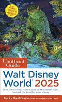 The Unofficial Guide to Walt Disney World 2025 by Becky Gandillon, Bob Sehlinger, Len Testa