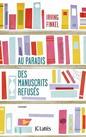 Au paradis des manuscrits refusés by Irving Finkel