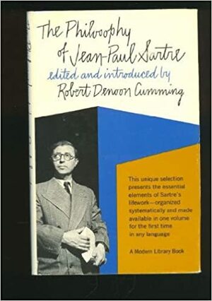 The Philosophy of Jean Paul Satre by Robert Denoon Cumming
