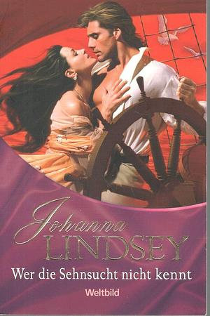 Wer die Sehnsucht nicht kennt by Johanna Lindsey