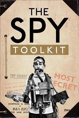 The Spy Toolkit: Extraordinary inventions from World War II by Sally Hoult, Stephen Twigge, Stephen Twigge, National Archives