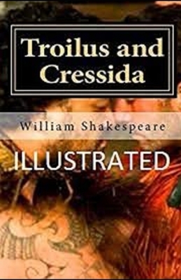 Troilus and Cressida Illustrated by William Shakespeare