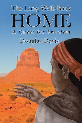 The Long Walk Back Home A Quest For Freedom by Douglas Davis
