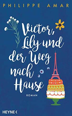 Victor, Lily und der Weg nach Hause: Roman by Philippe Amar